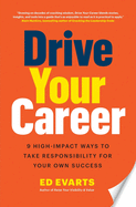 Drive Your Career: 9 High-Impact Ways to Take Responsibility for Your Own Success