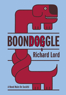 BoonDOGgle: A Novel Noire de Soci├â┬⌐t├â┬⌐