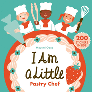 I Am a Little Pastry Chef (Careers for Kids): (Interactive Cooking Book, Gifts for Toddlers 5 or Less) (Little Professionals)