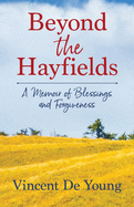 Beyond the Hayfields: A Memoir of Blessings and Forgiveness
