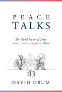 Peace Talks: The Good News of Jesus in a Donkey Elephant War