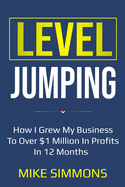 Level Jumping: How I grew my business to over $1 million in profits in 12 months