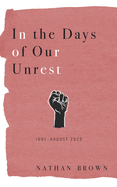 In the Days of Our Unrest: June - August 2020