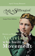 Ask a Suffragist: Stories and Wisdom from Activists Who Built a Movement - Large Print Edition
