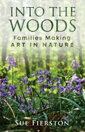 Into the Woods: Families Making Art in Nature