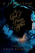 A Land of Never After: A Peter Pan Retelling (Curses of Never)