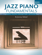 Jazz Piano Fundamentals: Explanations, Exercises, Listening Guides, and Practice Plans for the First Six Months of Study