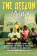 The Reezon Why: A Deeply Personal Story That Showcases the Power of Resilience and Triumph in the Inner City Streets