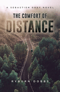 The Comfort of Distance: A Sebastien Grey Novel