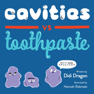 Cavities vs. Toothpaste: A Silly Hygiene Book about Brushing Teeth!