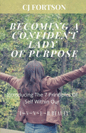 Becoming a Confident Lady of Purpose: Introducing the 7 Principles of Self Within Our Inner Beauty
