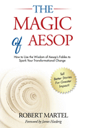 The Magic of Aesop: How to Use the Wisdom of Aesop's Fables to Spark Transformational Change