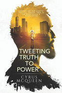 TWEETING TRUTH TO POWER: CHRONICLING OUR CAUSTIC POLITICS, CRAZED TIMES, & THE GREAT BLACK & WHITE DIVIDE