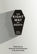 The Right Way of Death: Restoring the American Funeral Business to Its True Calling