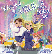 Waverly and Bobby Take New York: A Magical School Fieldtrip Ages 3-9 (Waverly's Magical Adventures)