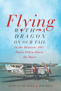 Flying with a Dragon on Our Tail: in the Historic 1987 Paris-P├â┬⌐kin-Paris Air Race