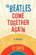 The Beatles Come Together Again: A Novel