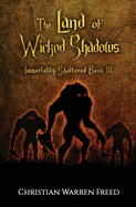 The Land of Wicked Shadows: Immortality Shattered Book III