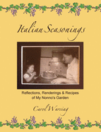 Italian Seasonings: Reflections, Renderings, & Recipes of My Nonno's Garden
