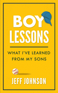 Boy Lessons: What I├óΓé¼Γäóve Learned from My Sons