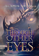 Through Other Eyes: 30 short stories to bring you beyond the realm of human experience (All Worlds Wayfarer)