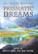 Prismatic Dreams (All Worlds Wayfarer Anthologies)