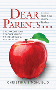 Dear Parents...Lessons from Your Child's Teacher: The Parent and Teacher Guide to Creating a Better Bond