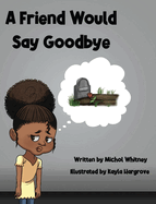 A Friend Would Say Goodbye: Helping Children Cope with Death and Grief (Nova 2020 Book)