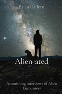 Alien-ated: Astonishing interviews of Alien Encounters