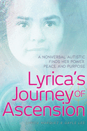 Lyrica's Journey of Ascension: A Nonverbal Autistic Finds Her Power, Peace, and Purpose