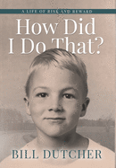 How Did I Do That?: A Life of Risk and Reward