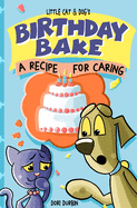 Little Cat & Dog's Birthday Bake: A Recipe for Caring (Little Cat Feelings)
