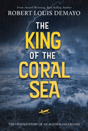 The King of the Coral Sea: The untold story of an Australian legend