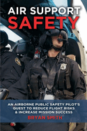 Air Support Safety: An Airborne Public Safety Pilot├óΓé¼Γäós Quest to Reduce Flight Risks