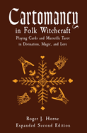 Cartomancy in Folk Witchcraft: Playing Cards and Marseille Tarot in Divination, Magic, and Lore