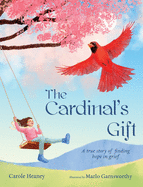 The Cardinal's Gift: A True Story of Finding Hope in Grief