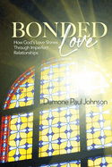 Bonded Love: How God's Love Shines Through Imperfect Relationships