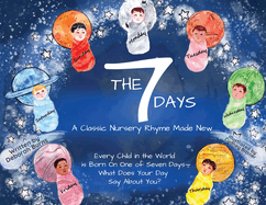 The 7 Days: A Classic Nursery Rhyme Made New: A Classic Nursery Rhyme Made New