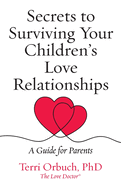 Secrets to Surviving Your Children's Love Relationships: A Guide for Parents