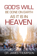 God's Will Be Done On Earth As It Is In Heaven (Failure Is Not an Option)