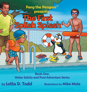 The First Splish Splash: Book One: Water Safety and Pool Adventure Series (Pang the Penguin's Water Safety and Pool Adventure)