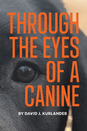 Through the Eyes of a Canine: How changing your perception and understanding the emotional life of your dog can create a stable and harmonious pack