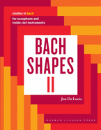 Bach Shapes II: Studies in Bach for Saxophone: Studies in Bach