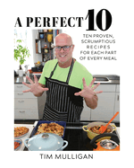A Perfect 10: Ten Proven, Scrumptious Recipes for Each Part of Every Meal
