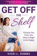 Get Off the Shelf: Choose You First, You Have a Right to Be Happy
