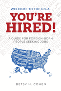 Welcome to the U.S.A.-You're Hired!: A Guide for Foreign-Born People Seeking Jobs
