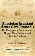 Physician Assistant Acute Care Protocols - SIXTH EDITION: For Emergency Departments, Urgent Care Centers, and Family Practices