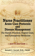 Nurse Practitioner Acute Care Protocols and Disease Management - SIXTH EDITION: For Family Practice, Urgent Care, and Emergency Medicine