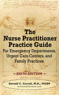 The Nurse Practitioner Practice Guide - SIXTH EDITION: For Emergency Departments, Urgent Care Centers, and Family Practices