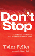 Don't Stop: Learn to See Your Failures and Struggles As Opportunities